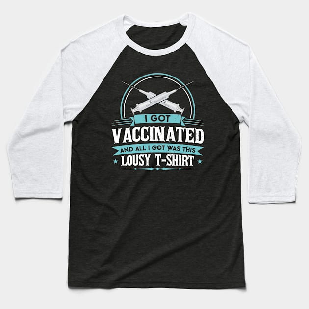 I Got Vaccinated And All I Got Was This Lousy T-Shirt Baseball T-Shirt by SiGo